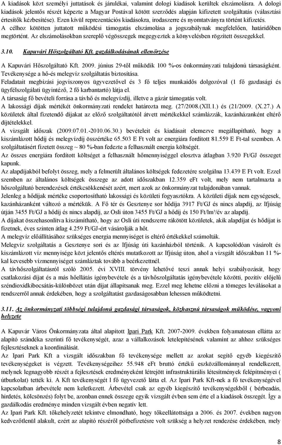 Ezen kívül reprezentációs kiadásokra, irodaszerre és nyomtatványra történt kifizetés. A célhoz kötötten juttatott működési támogatás elszámolása a jogszabálynak megfelelően, határidőben megtörtént.