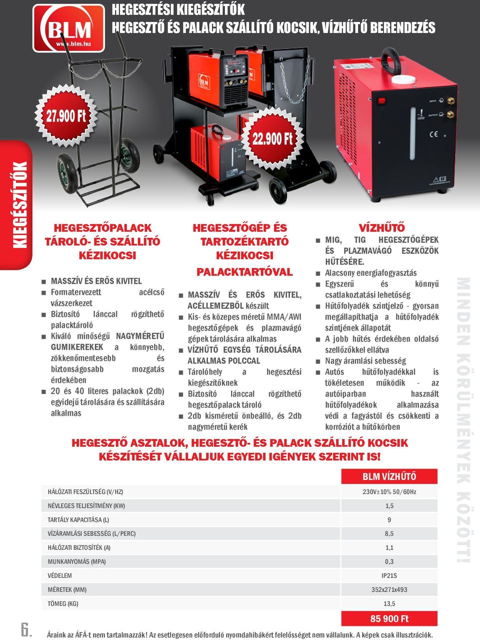 zökkenőmentesebb és biztonságosabb mozgatás érdekében 20 és 40 literes palackok (2db) egyidejű tárolására és szállítására alkalmas Hegesztőgép és tartozéktartó kézikocsi palacktartóval Masszív és