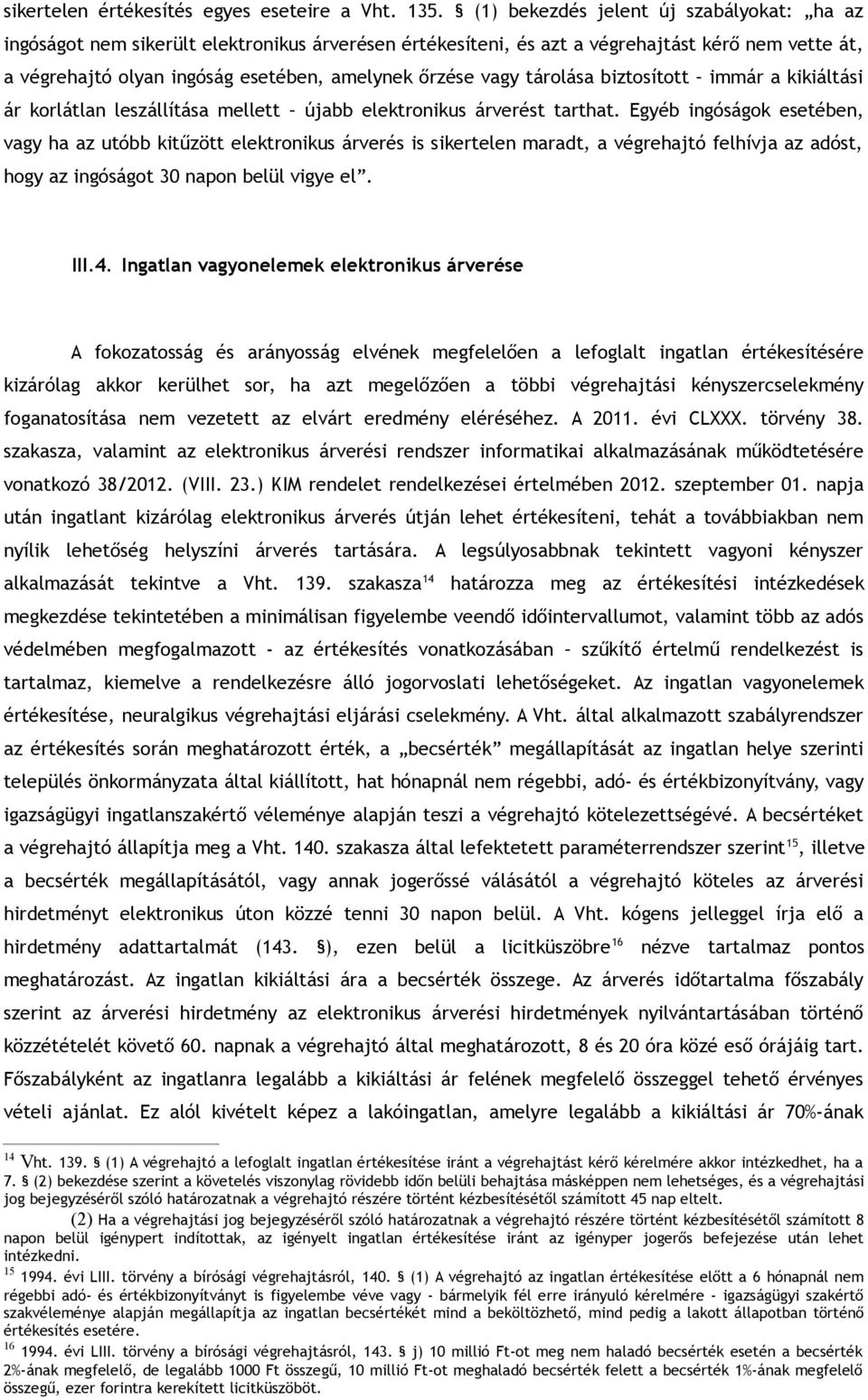 vagy tárolása biztosított immár a kikiáltási ár korlátlan leszállítása mellett újabb elektronikus árverést tarthat.