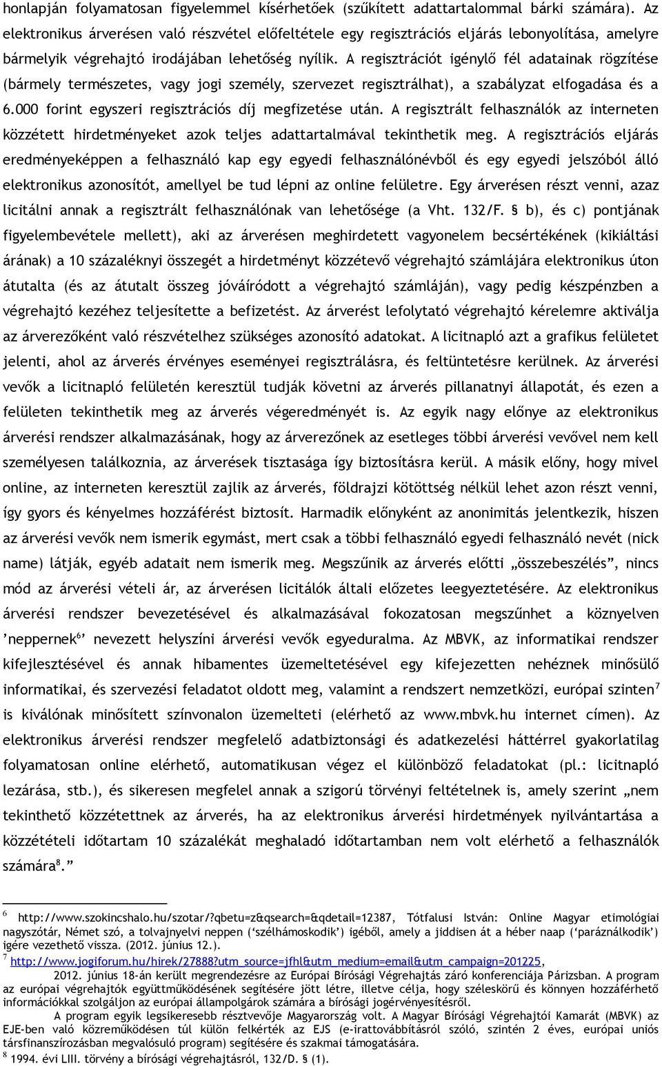 A regisztrációt igénylő fél adatainak rögzítése (bármely természetes, vagy jogi személy, szervezet regisztrálhat), a szabályzat elfogadása és a 6.