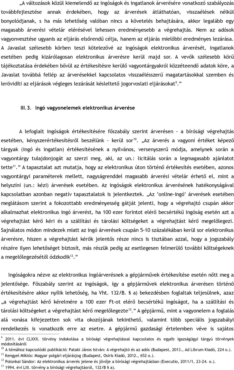 Nem az adósok vagyonvesztése ugyanis az eljárás elsőrendű célja, hanem az eljárás mielőbbi eredményes lezárása.