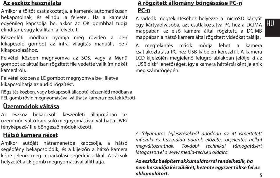 Készenléti módban nyomja meg röviden a be-/ kikapcsoló gombot az infra világítás manuális be-/ kikapcsolásához.