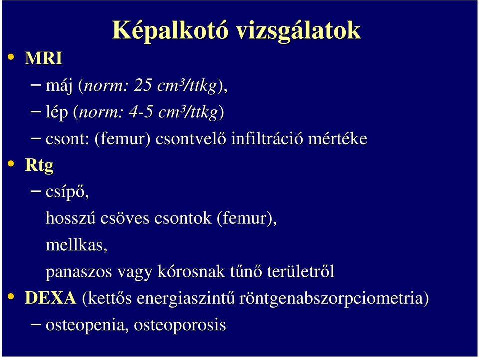 hosszú csöves csontok (femur), mellkas, panaszos vagy kórosnak k tűnőt területr