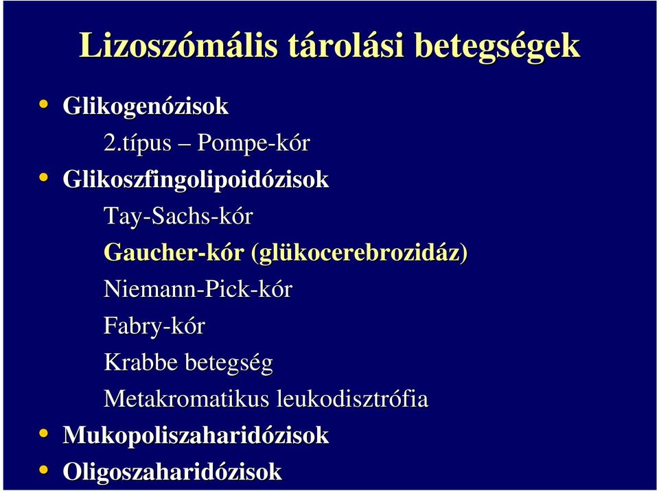 Gaucher-kór r (glükocerebrozid kocerebrozidáz) z) Niemann-Pick Pick-kór