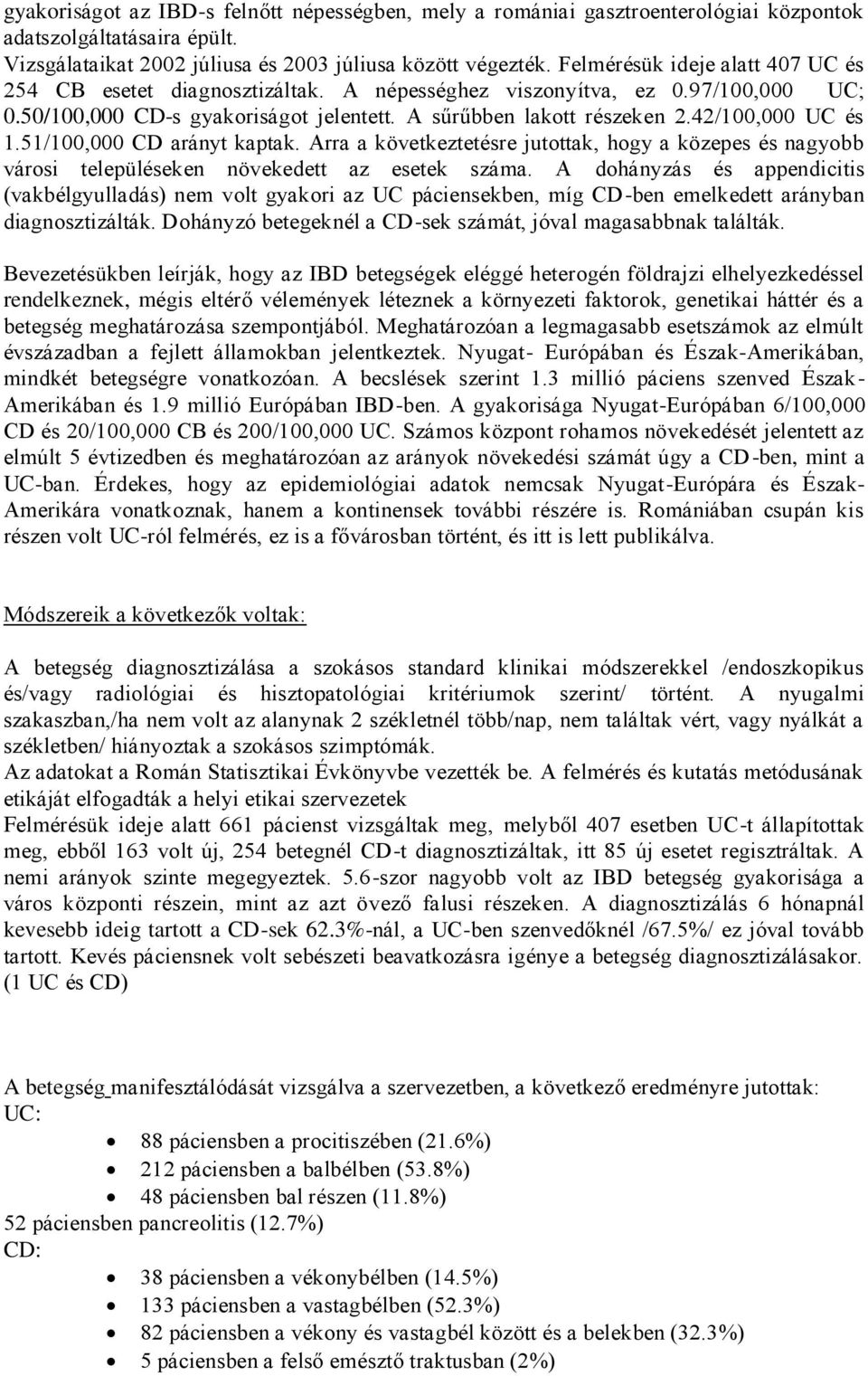 42/100,000 UC és 1.51/100,000 CD arányt kaptak. Arra a következtetésre jutottak, hogy a közepes és nagyobb városi településeken növekedett az esetek száma.