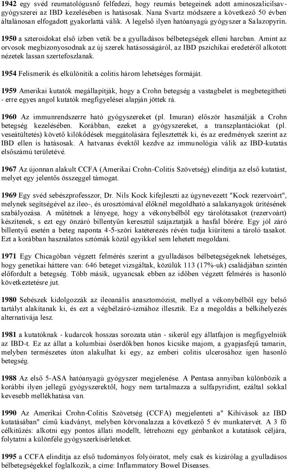 1950 a szteroidokat első ízben vetik be a gyulladásos bélbetegségek elleni harcban.