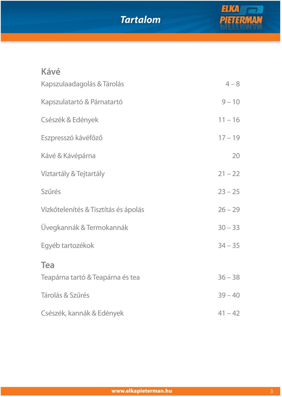 Vízkőtelenítés & Tisztítás és ápolás 26 29 Üvegkannák & Termokannák 30 33 Egyéb tartozékok 34 35 Tea