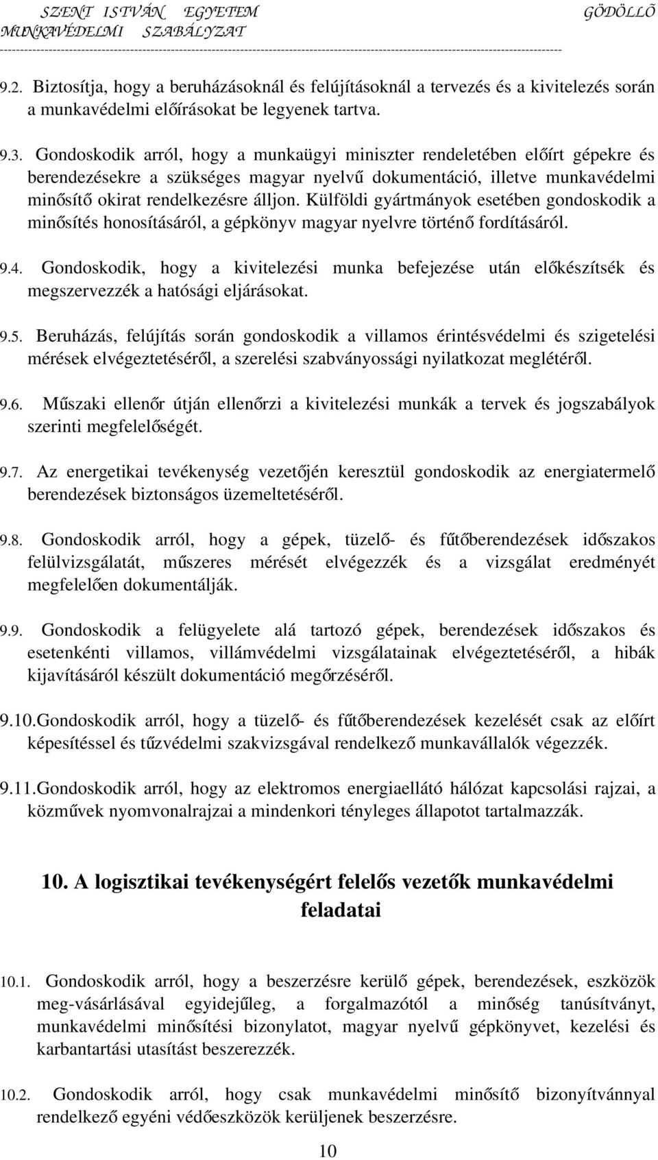 Külföldi gyártmányok esetében gondoskodik a minősítés honosításáról, a gépkönyv magyar nyelvre történ ő fordításáról. 9.4.