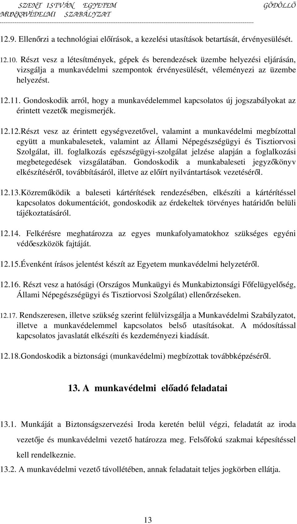 Gondoskodik arról, hogy a munkavédelemmel kapcsolatos új jogszabályokat az érintett vezetők megismerjék. 12.