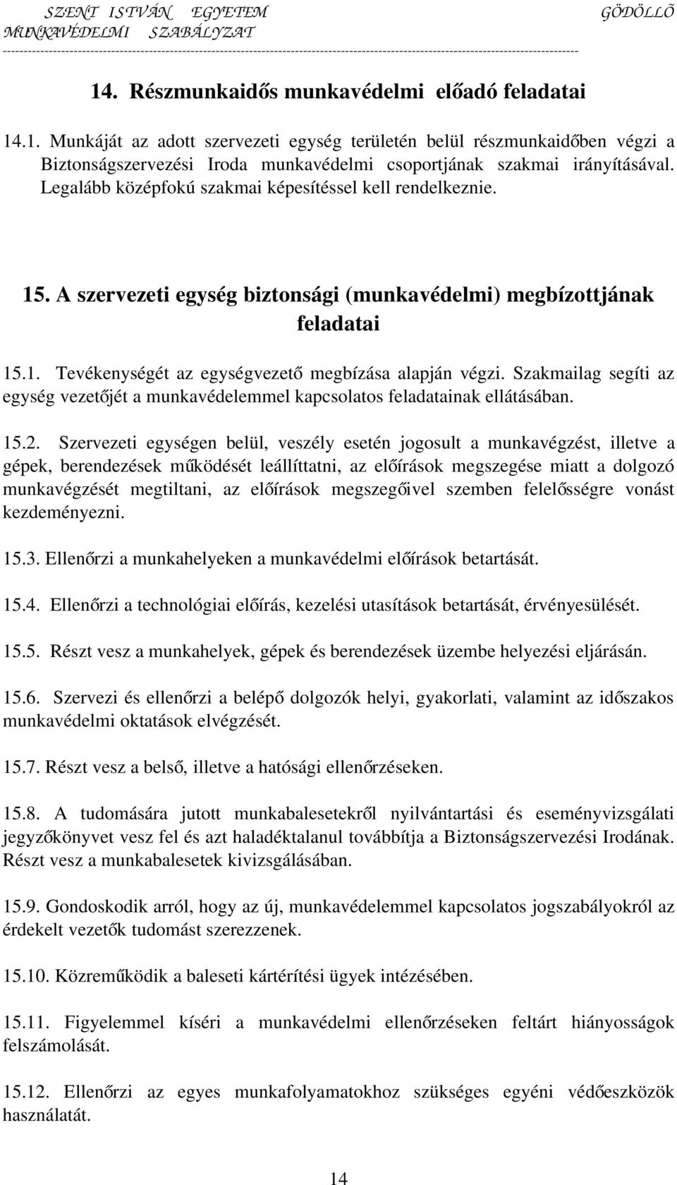 Szakmailag segíti az egység vezetőjét a munkavédelemmel kapcsolatos feladatainak ellátásában. 15.2.