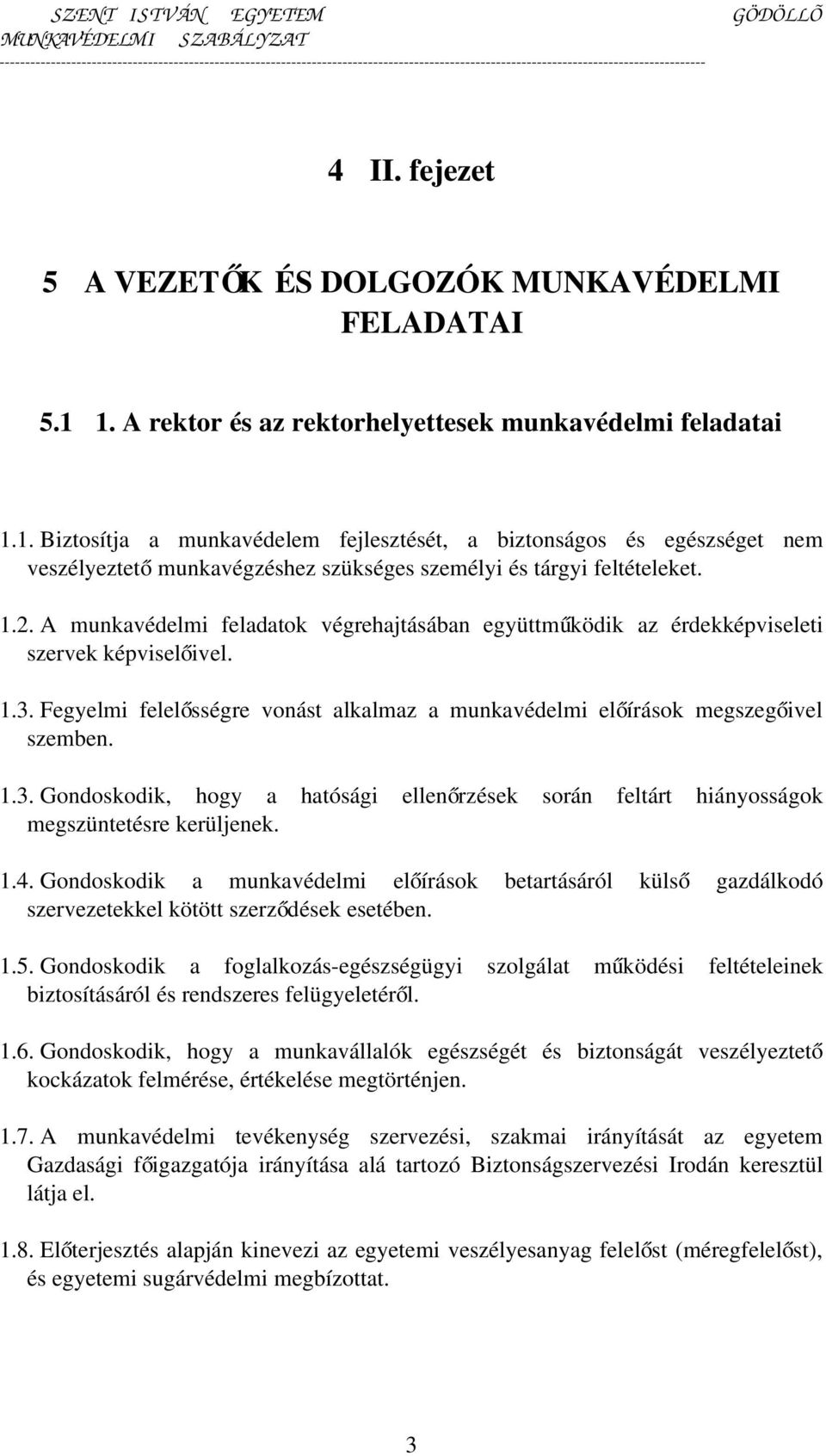 1.2. A munkavédelmi feladatok végrehajtásában együttműködik az érdekképviseleti szervek képviselőivel. 1.3.