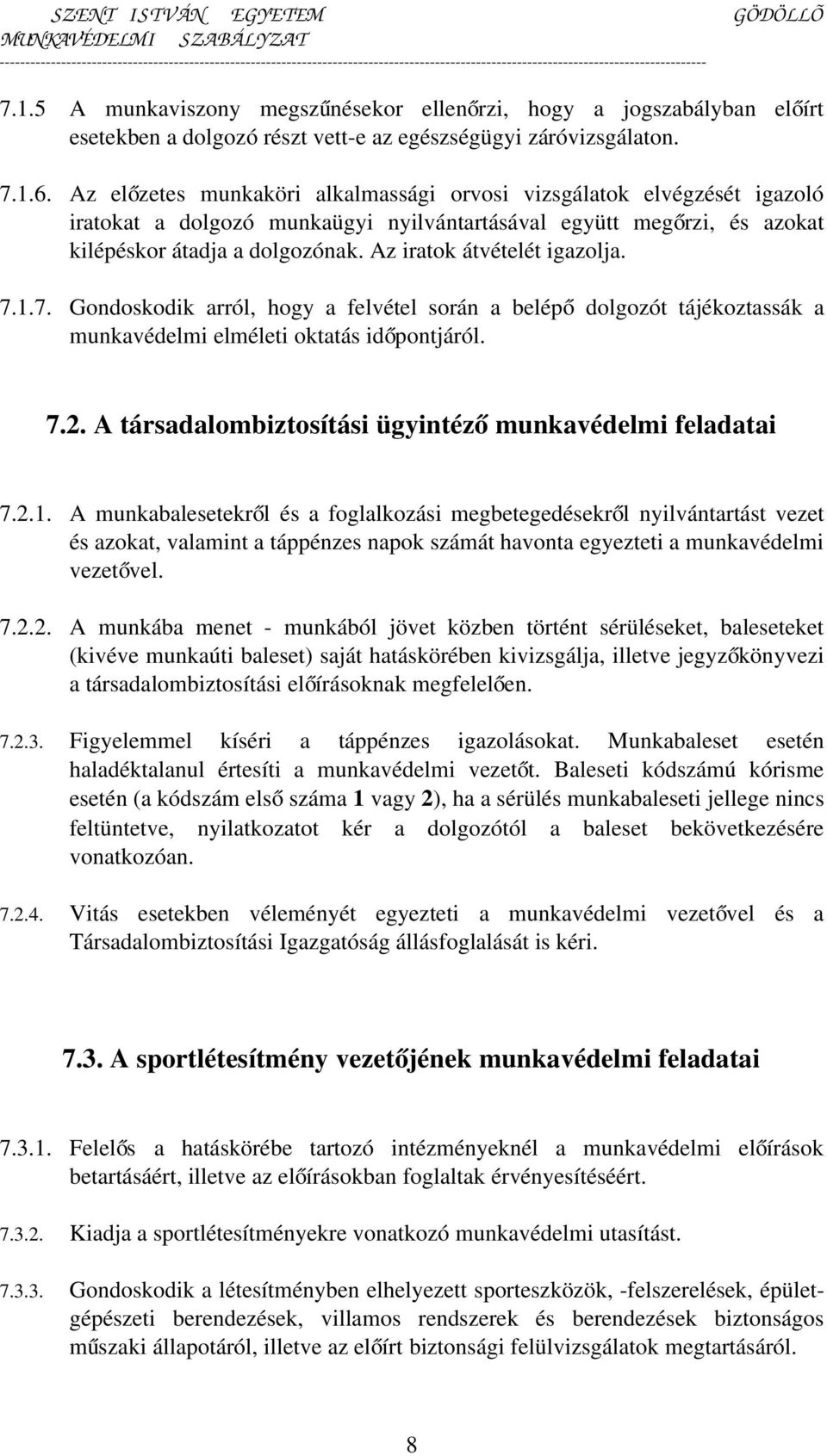 Az iratok átvételét igazolja. 7.1.7. Gondoskodik arról, hogy a felvétel során a belép ő dolgozót tájékoztassák a munkavédelmi elméleti oktatás időpontjáról. 7.2.