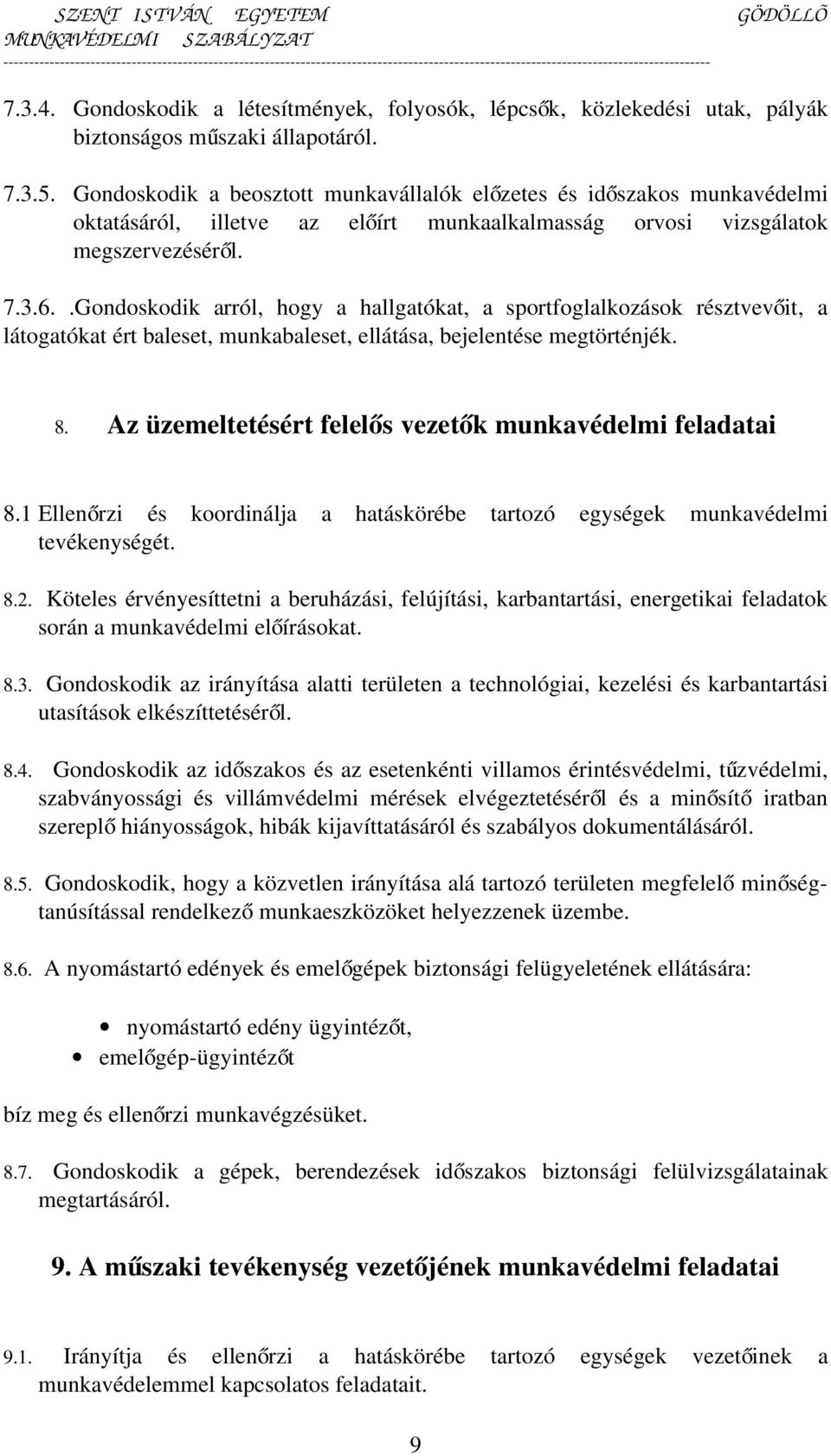 .Gondoskodik arról, hogy a hallgatókat, a sportfoglalkozások résztvevőit, a látogatókat ért baleset, munkabaleset, ellátása, bejelentése megtörténjék. 8.