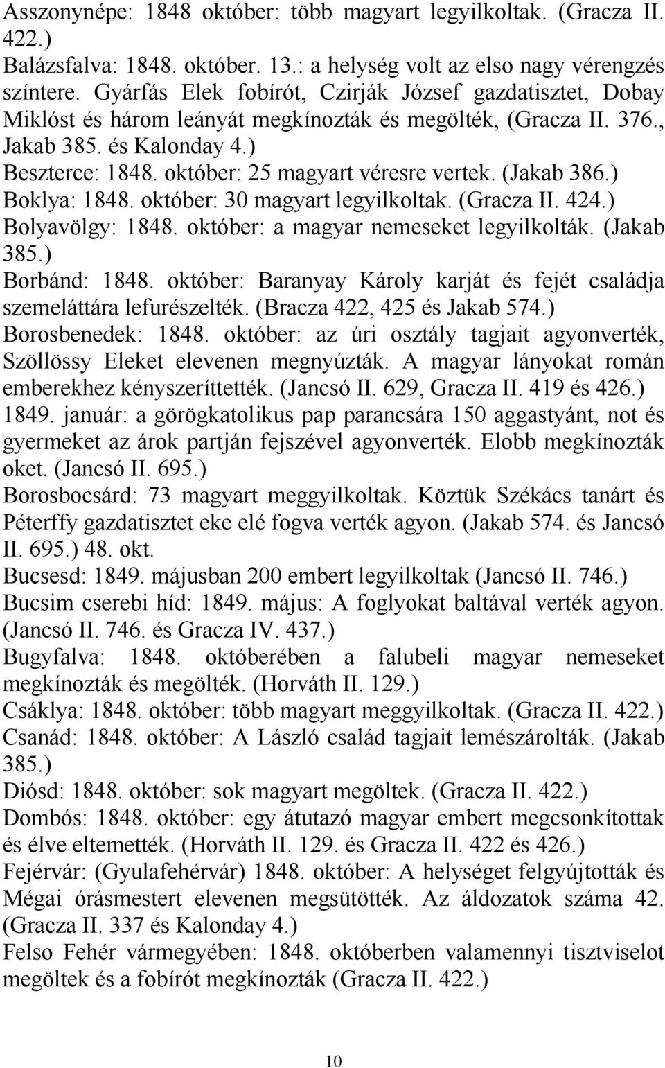 október: 25 magyart véresre vertek. (Jakab 386.) Boklya: 1848. október: 30 magyart legyilkoltak. (Gracza II. 424.) Bolyavölgy: 1848. október: a magyar nemeseket legyilkolták. (Jakab 385.