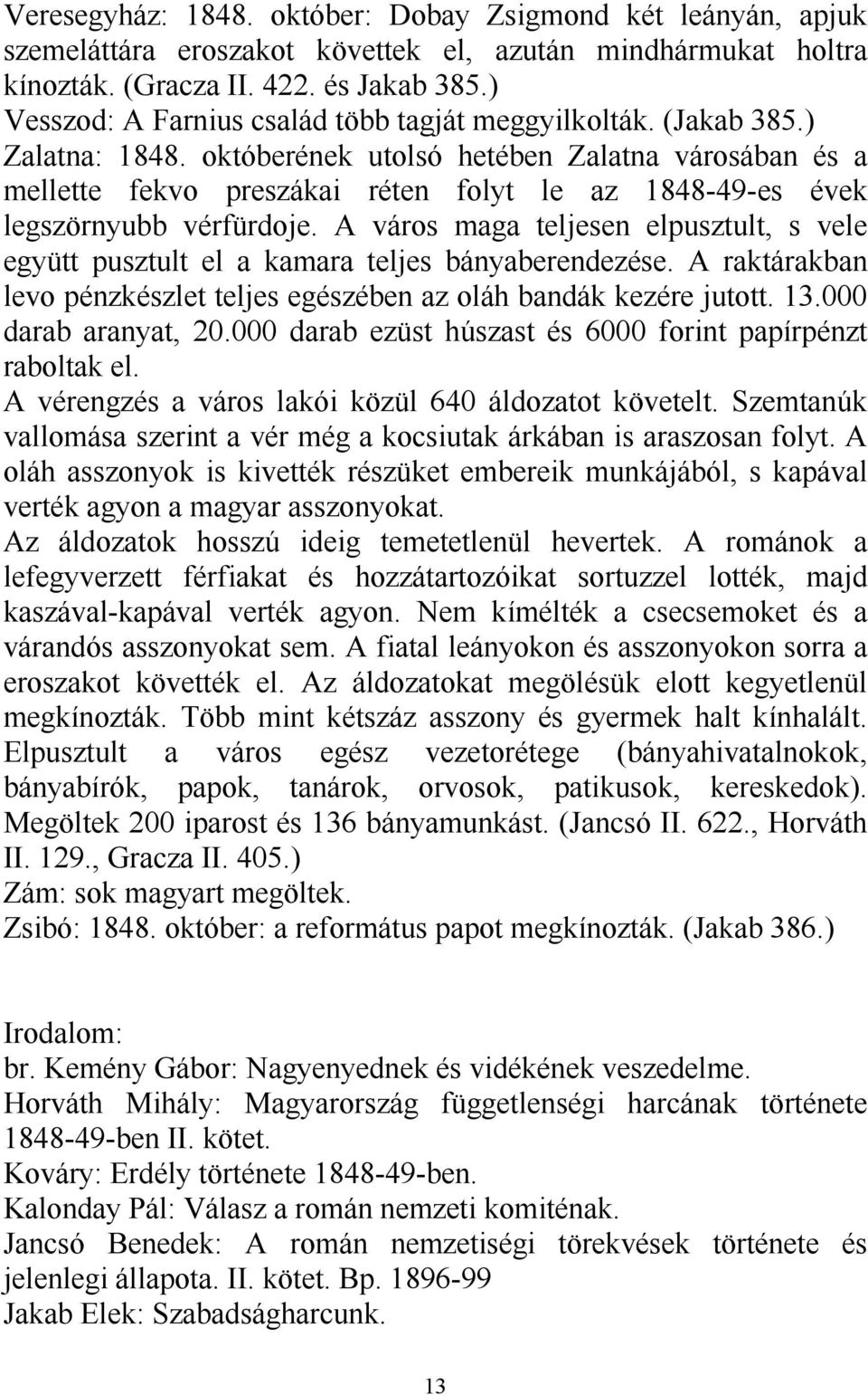 októberének utolsó hetében Zalatna városában és a mellette fekvo preszákai réten folyt le az 1848-49-es évek legszörnyubb vérfürdoje.