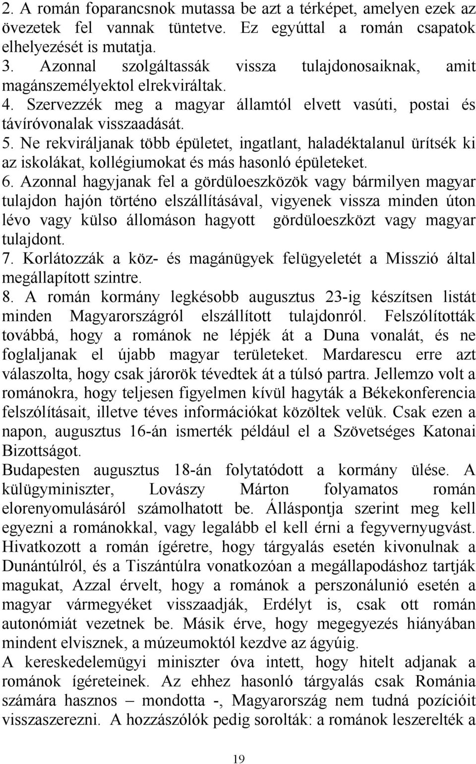 Ne rekviráljanak több épületet, ingatlant, haladéktalanul ürítsék ki az iskolákat, kollégiumokat és más hasonló épületeket. 6.