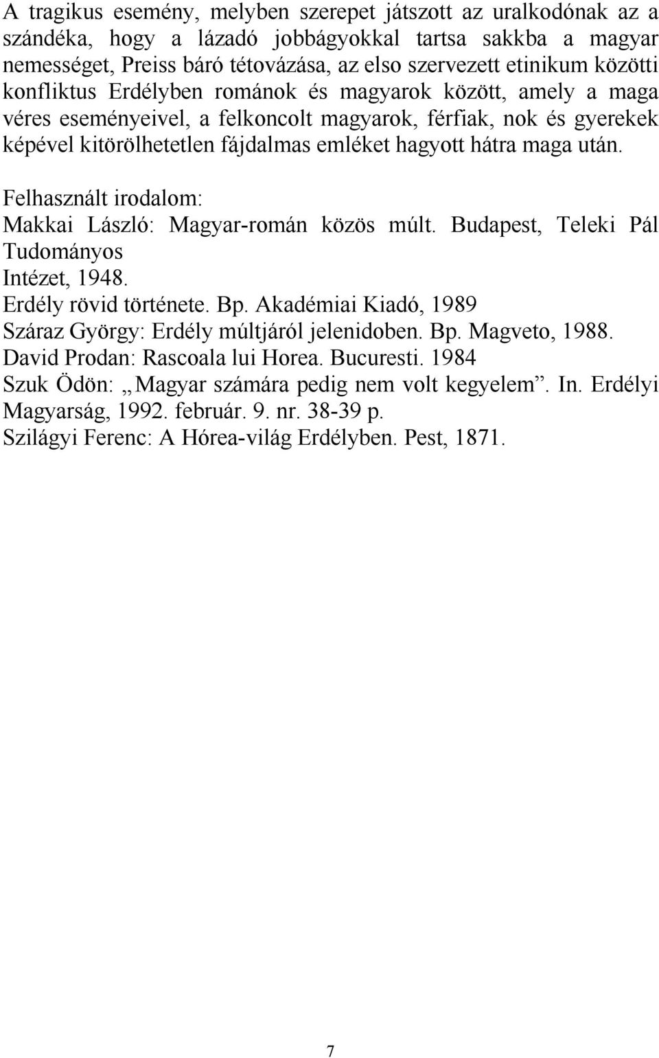 Felhasznált irodalom: Makkai László: Magyar-román közös múlt. Budapest, Teleki Pál Tudományos Intézet, 1948. Erdély rövid története. Bp.