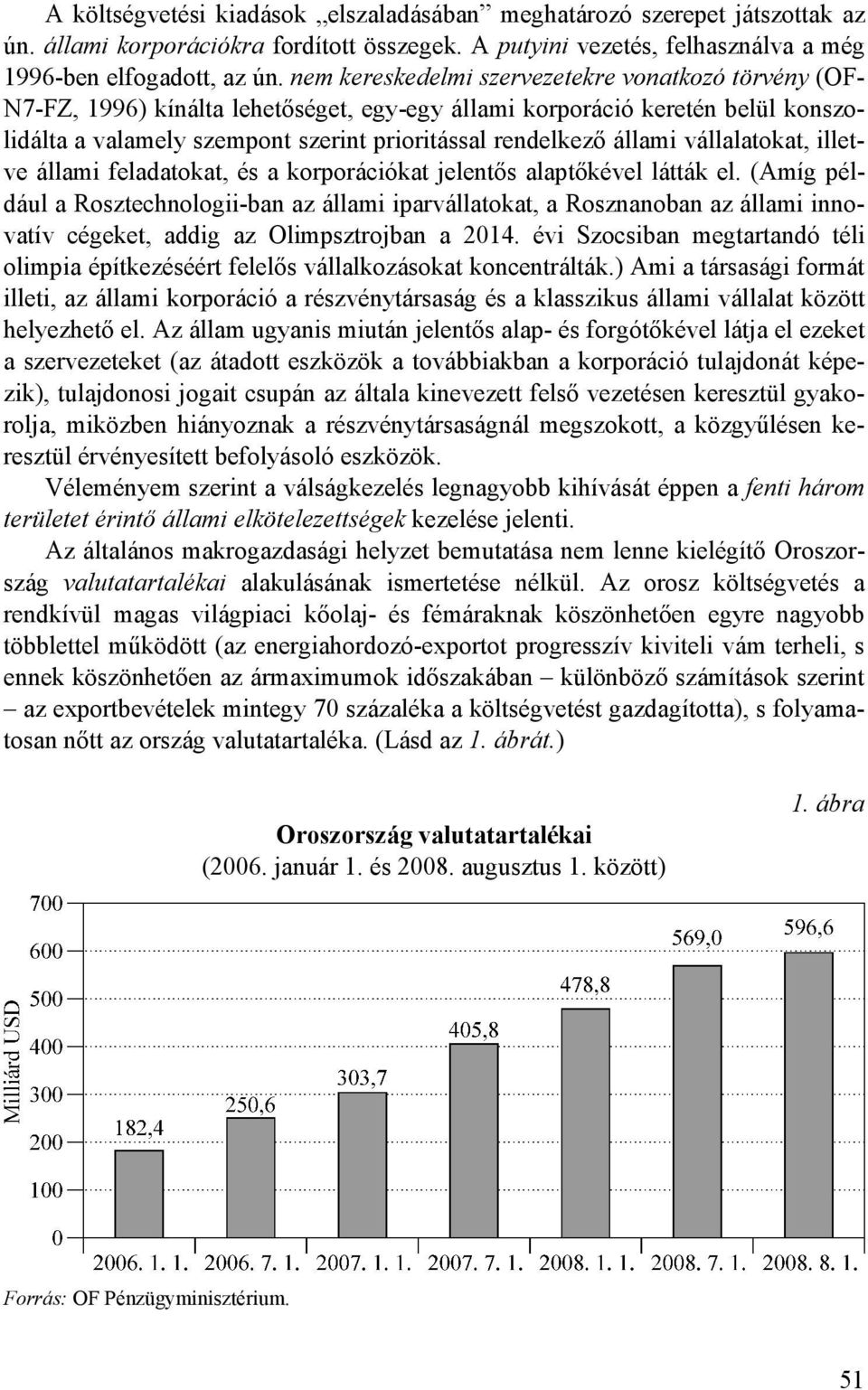 állami vállalatokat, illetve állami feladatokat, és a korporációkat jelentıs alaptıkével látták el.