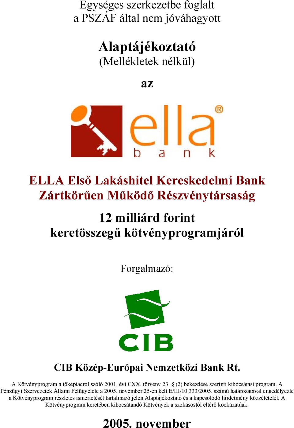 (2) bekezdése szerinti kibocsátási program. A Pénzügyi Szervezetek Állami Felügyelete a 2005. november 25-én kelt E/III/10.333/2005.