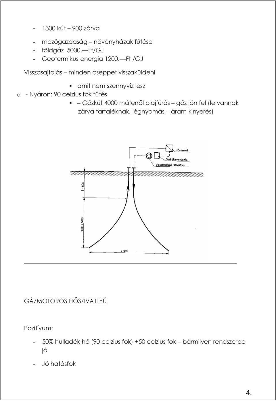 Gőzkút 4000 máterről olajfúrás gőz jön fel (le vannak zárva tartaléknak, légnyomás áram kinyerés) GÁZMOTOROS