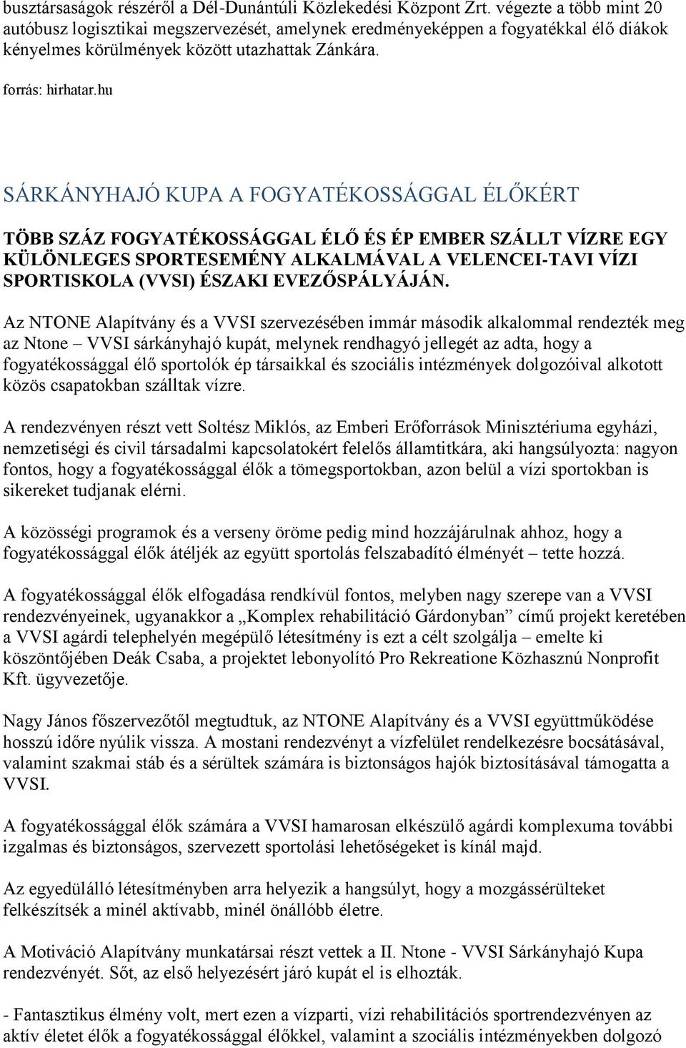 hu SÁRKÁNYHAJÓ KUPA A FOGYATÉKOSSÁGGAL ÉLŐKÉRT TÖBB SZÁZ FOGYATÉKOSSÁGGAL ÉLŐ ÉS ÉP EMBER SZÁLLT VÍZRE EGY KÜLÖNLEGES SPORTESEMÉNY ALKALMÁVAL A VELENCEI-TAVI VÍZI SPORTISKOLA (VVSI) ÉSZAKI