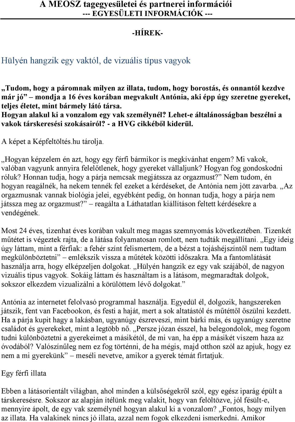 Lehet-e általánosságban beszélni a vakok társkeresési szokásairól? - a HVG cikkéből kiderül. A képet a Képfeltöltés.hu tárolja. Hogyan képzelem én azt, hogy egy férfi bármikor is megkívánhat engem?