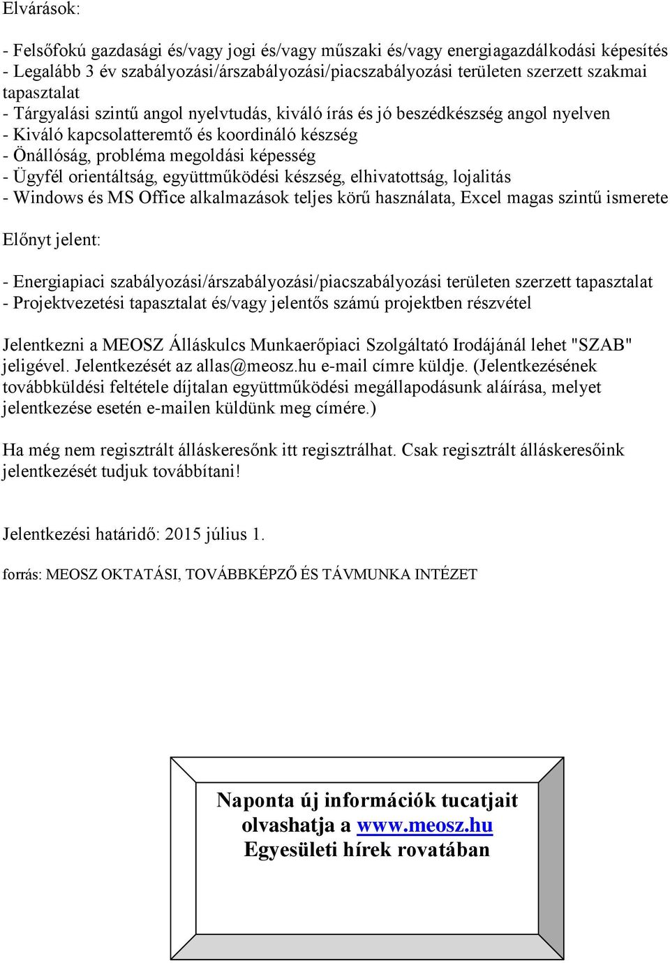 együttműködési készség, elhivatottság, lojalitás - Windows és MS Office alkalmazások teljes körű használata, Excel magas szintű ismerete Előnyt jelent: - Energiapiaci