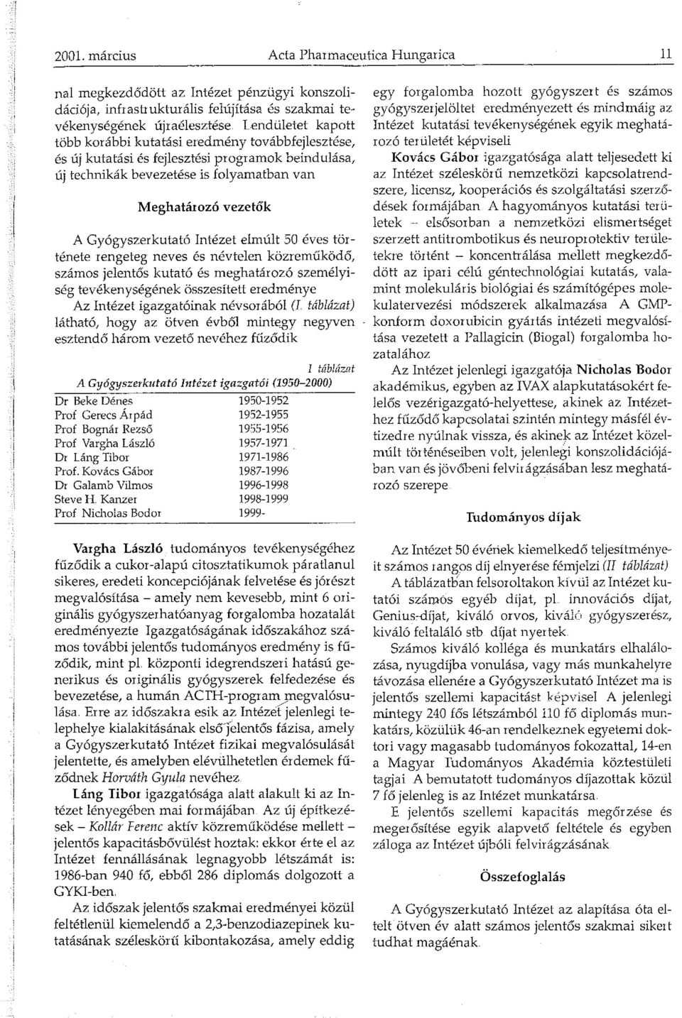 Gyógyszerkutató Intézet elmúlt 50 éves története rengeteg neves és névtelen közreműködő, számos jelentős kutató és meghatározó személyiség tevékenységének összesített eredménye Az Intézet