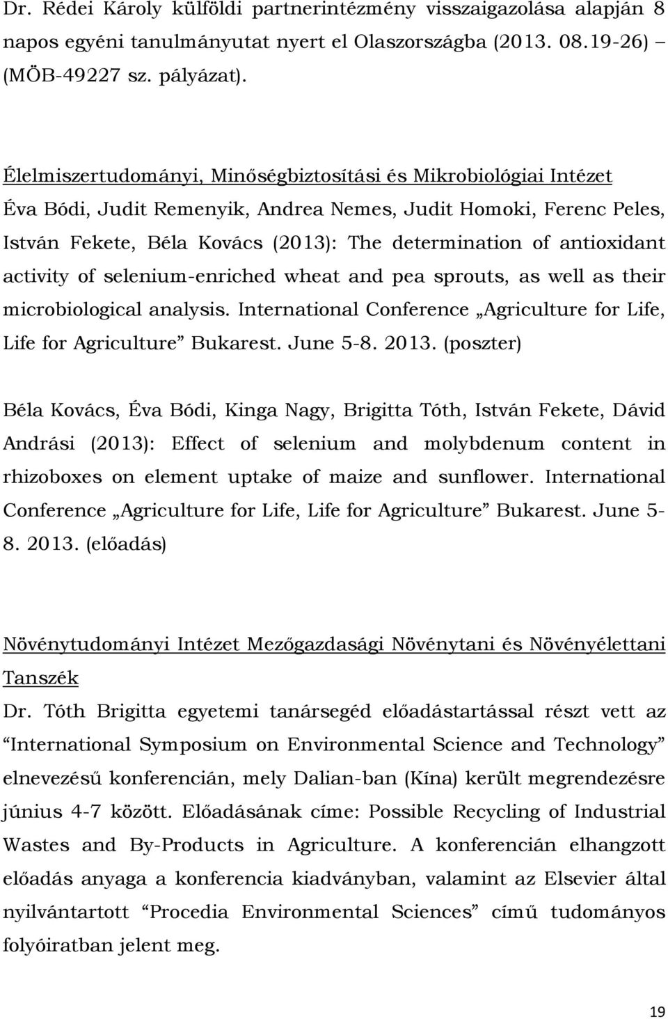 antioxidant activity of selenium-enriched wheat and pea sprouts, as well as their microbiological analysis. International Conference Agriculture for Life, Life for Agriculture Bukarest. June 5-8.