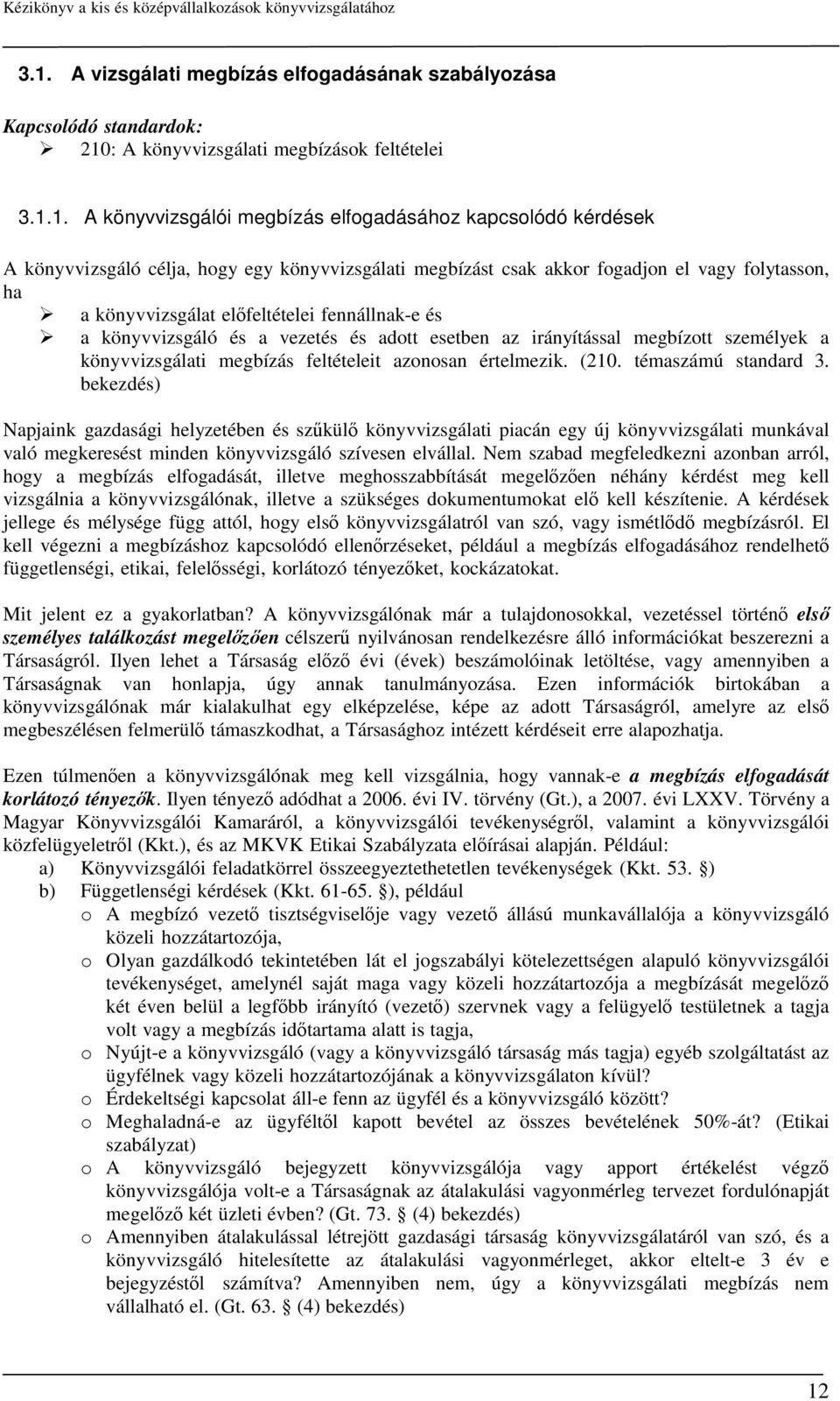 irányítással megbízott személyek a könyvvizsgálati megbízás feltételeit azonosan értelmezik. (210. témaszámú standard 3.