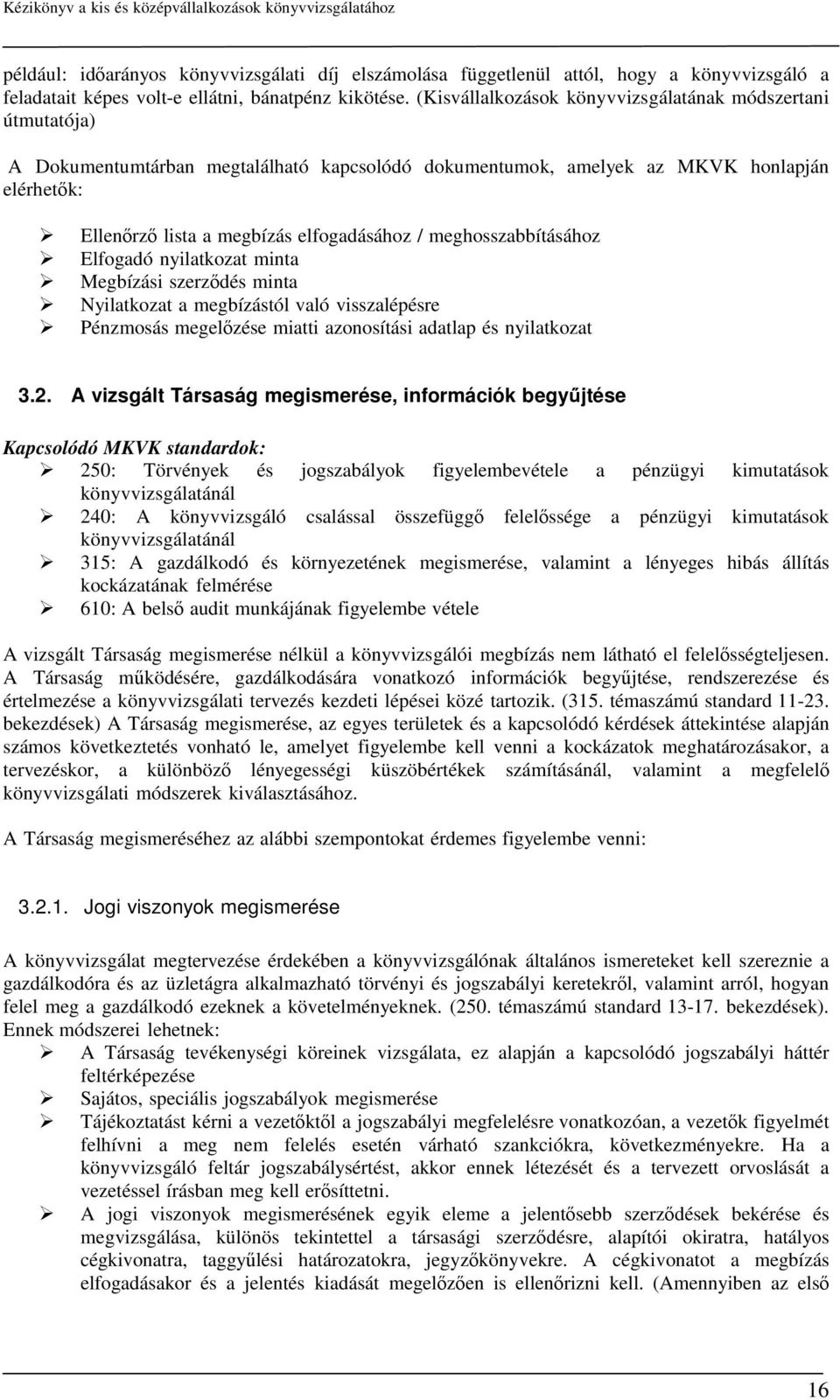 meghosszabbításához Elfogadó nyilatkozat minta Megbízási szerződés minta Nyilatkozat a megbízástól való visszalépésre Pénzmosás megelőzése miatti azonosítási adatlap és nyilatkozat 3.2.