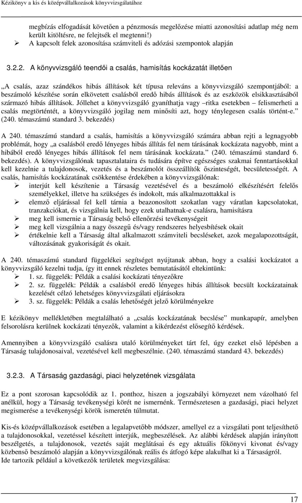 2. A könyvvizsgáló teendői a csalás, hamisítás kockázatát illetően A csalás, azaz szándékos hibás állítások két típusa releváns a könyvvizsgáló szempontjából: a beszámoló készítése során elkövetett