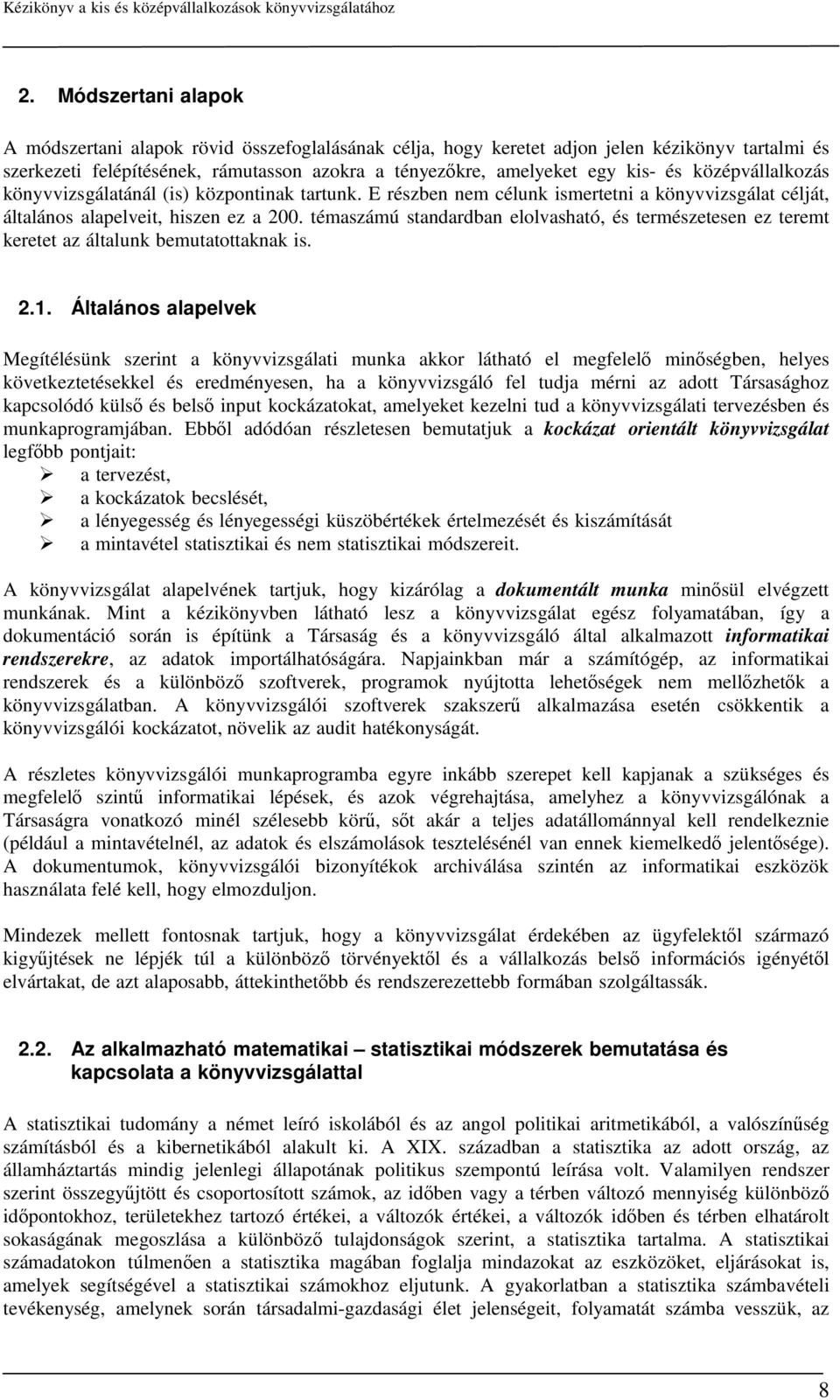 témaszámú standardban elolvasható, és természetesen ez teremt keretet az általunk bemutatottaknak is. 2.1.