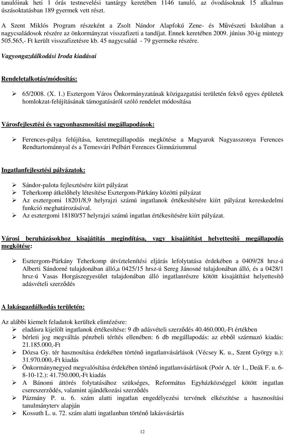 565,- Ft került visszafizetésre kb. 45 nagycsalád - 79 gyermeke részére. Vagyongazdálkodási Iroda kiadásai Rendeletalkotás/módosítás: 65/2008. (X. 1.