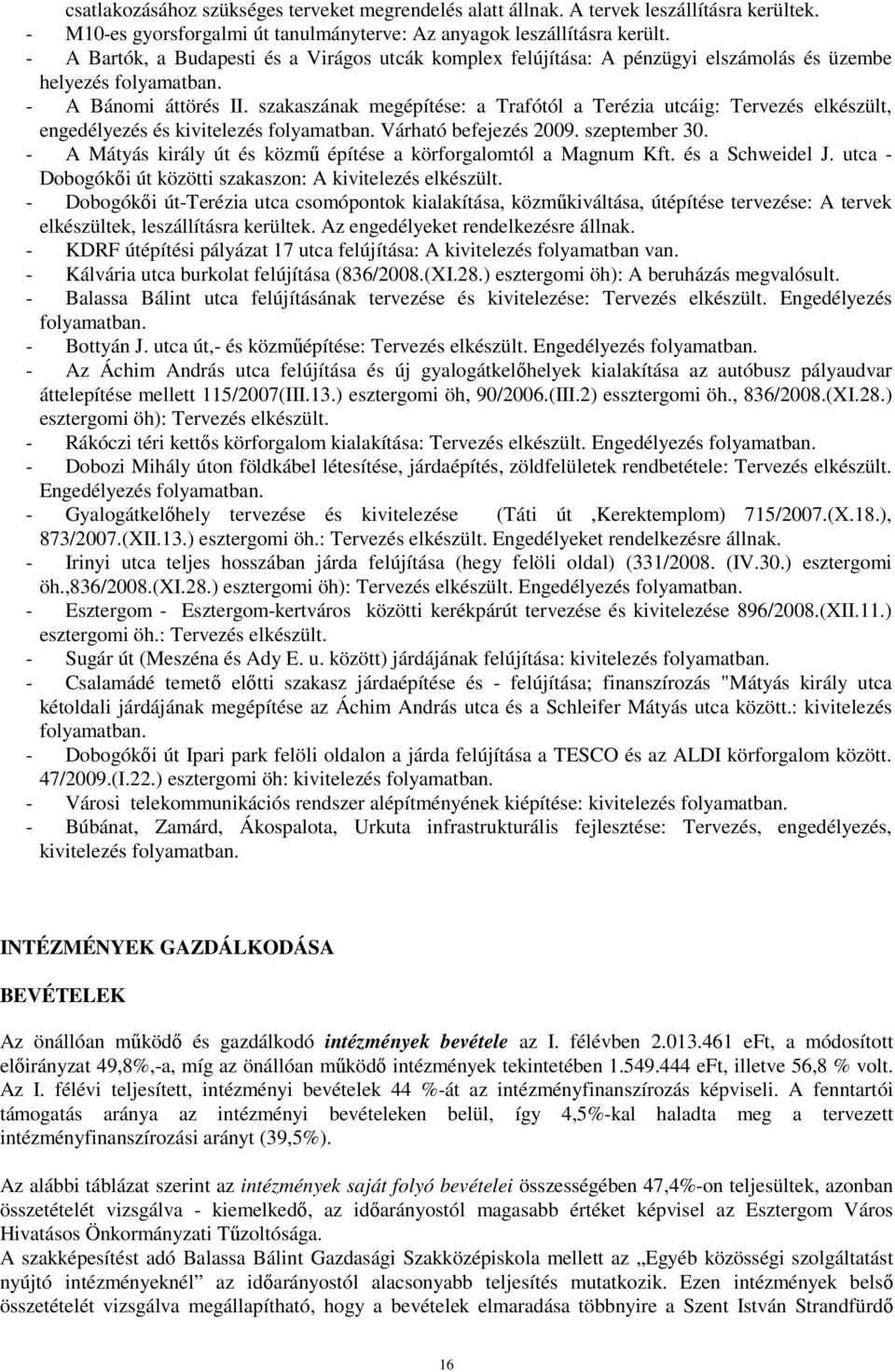 szakaszának megépítése: a Trafótól a Terézia utcáig: Tervezés elkészült, engedélyezés és kivitelezés folyamatban. Várható befejezés 2009. szeptember 30.