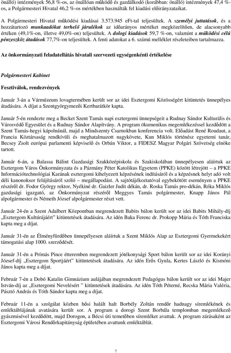 A személyi juttatások, és a hozzátartozó munkaadókat terhelı járulékok az idıarányos mértéket megközelítıen, de alacsonyabb értéken (49,1%-on, illetve 49,0%-on) teljesültek.