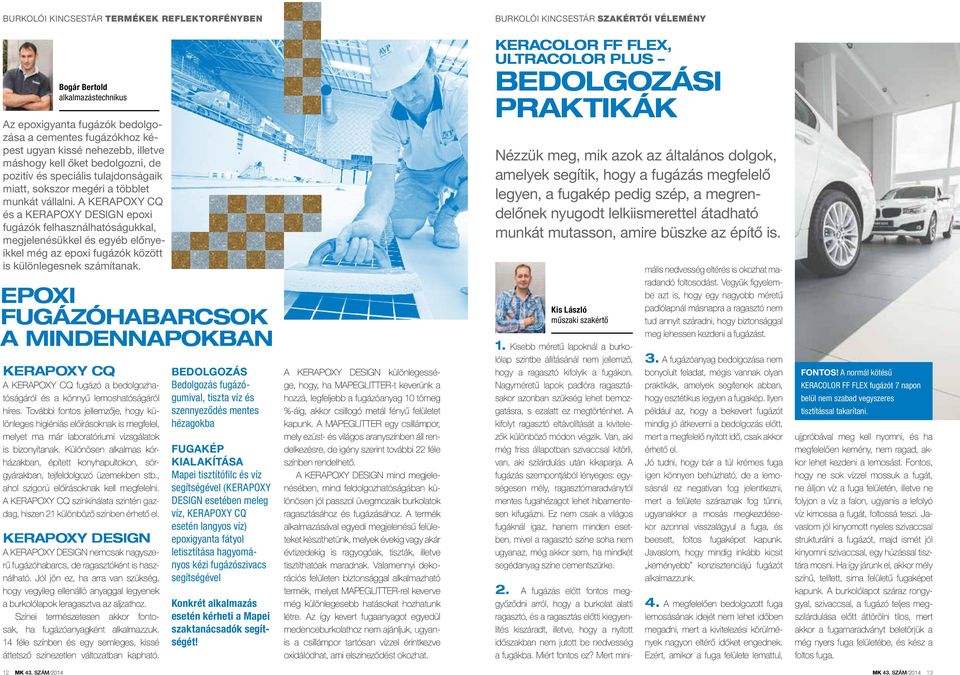 A KERAPOXY CQ és a KERAPOXY DESIGN epoxi fugázók felhasználhatóságukkal, megjelenésükkel és egyéb előnyeikkel még az epoxi fugázók között is különlegesnek számítanak.