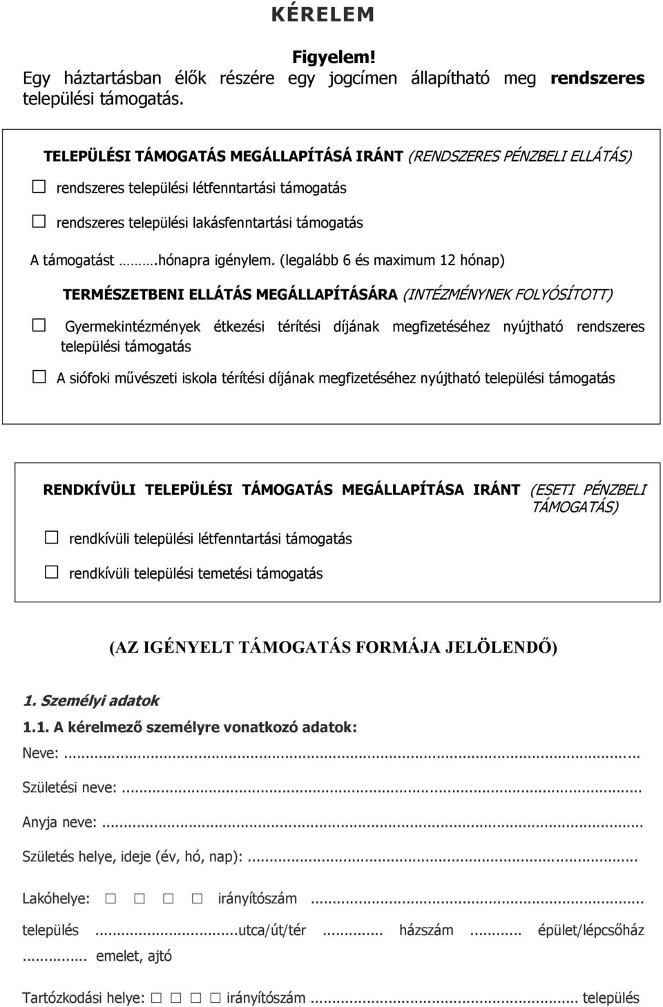 (legalább 6 és maximum 12 hónap) TERMÉSZETBENI ELLÁTÁS MEGÁLLAPÍTÁSÁRA (INTÉZMÉNYNEK FOLYÓSÍTOTT) Gyermekintézmények étkezési térítési díjának megfizetéséhez nyújtható rendszeres települési támogatás