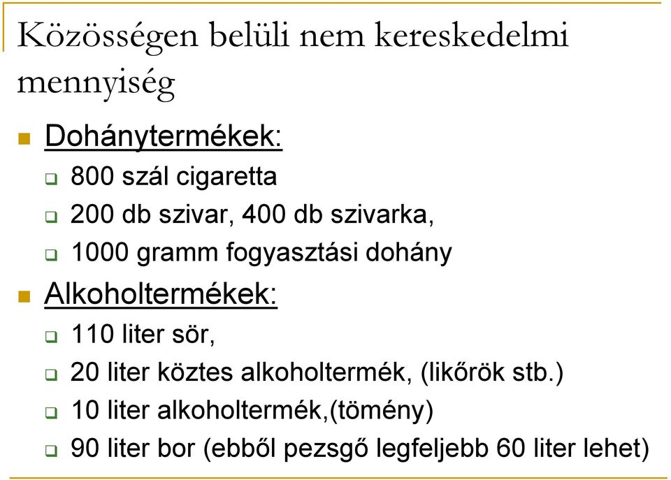 Alkoholtermékek: 110 liter sör, 20 liter köztes alkoholtermék, (likőrök stb.