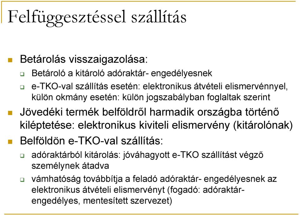 kiléptetése: elektronikus kiviteli elismervény (kitárolónak) Belföldön e-tko-val szállítás: adóraktárból kitárolás: jóváhagyott e-tko szállítást