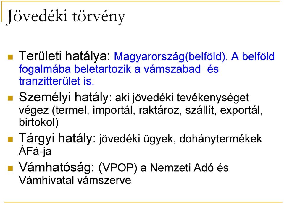 Személyi hatály: aki jövedéki tevékenységet végez (termel, importál, raktároz,