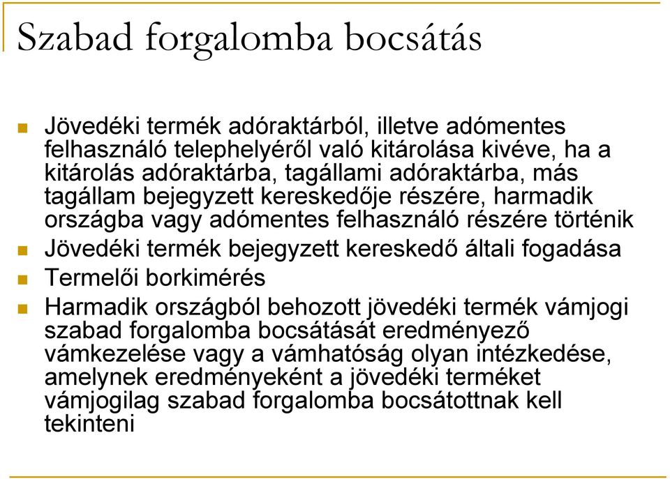 Jövedéki termék bejegyzett kereskedő általi fogadása Termelői borkimérés Harmadik országból behozott jövedéki termék vámjogi szabad forgalomba