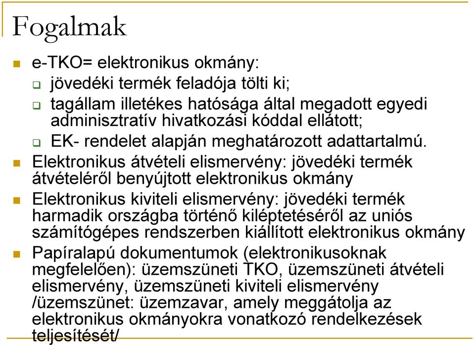 Elektronikus átvételi elismervény: jövedéki termék átvételéről benyújtott elektronikus okmány Elektronikus kiviteli elismervény: jövedéki termék harmadik országba történő