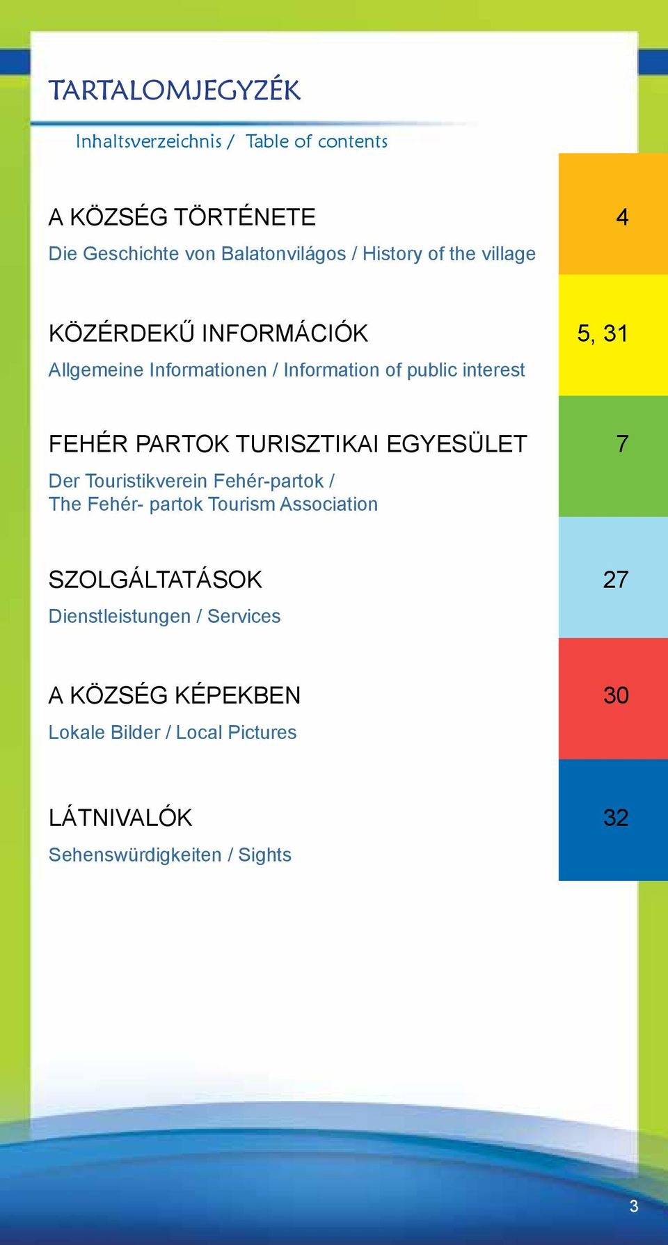 Partok Turisztikai Egyesület 7 Der Touristikverein Fehér-partok / The Fehér- partok Tourism Association