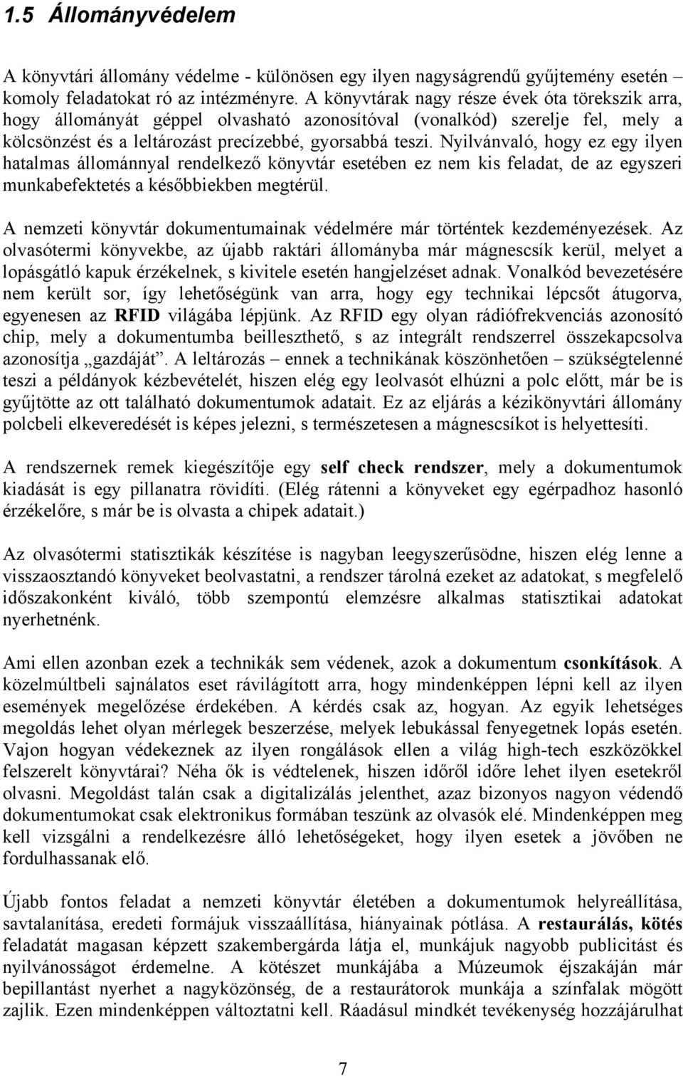 Nyilvánvaló, hogy ez egy ilyen hatalmas állománnyal rendelkező könyvtár esetében ez nem kis feladat, de az egyszeri munkabefektetés a későbbiekben megtérül.