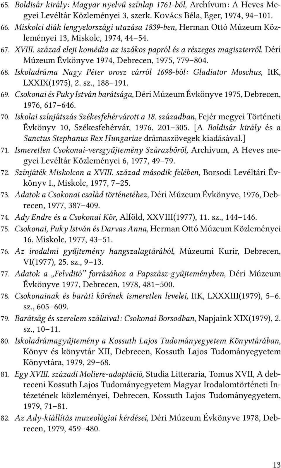 század eleji komédia az iszákos papról és a részeges magiszterről, Déri Múzeum Évkönyve 1974, Debrecen, 1975, 779 804. 68.