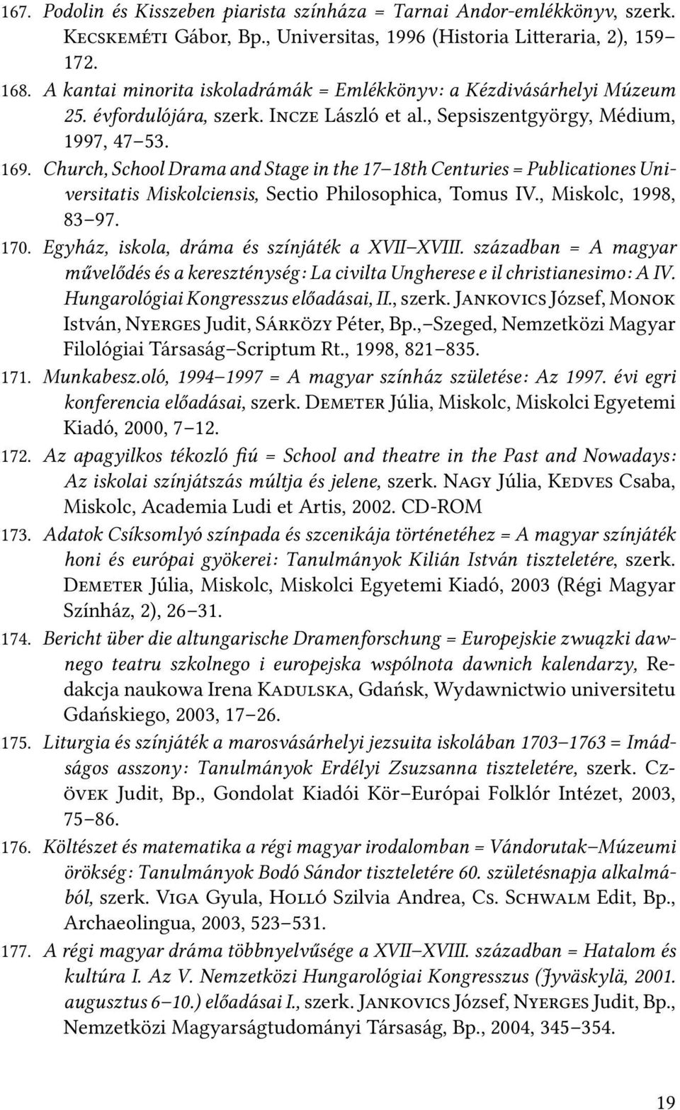 Church, School Drama and Stage in the 17 18th Centuries = Publicationes Universitatis Miskolciensis, Sectio Philosophica, Tomus IV., Miskolc, 1998, 83 97. 170.