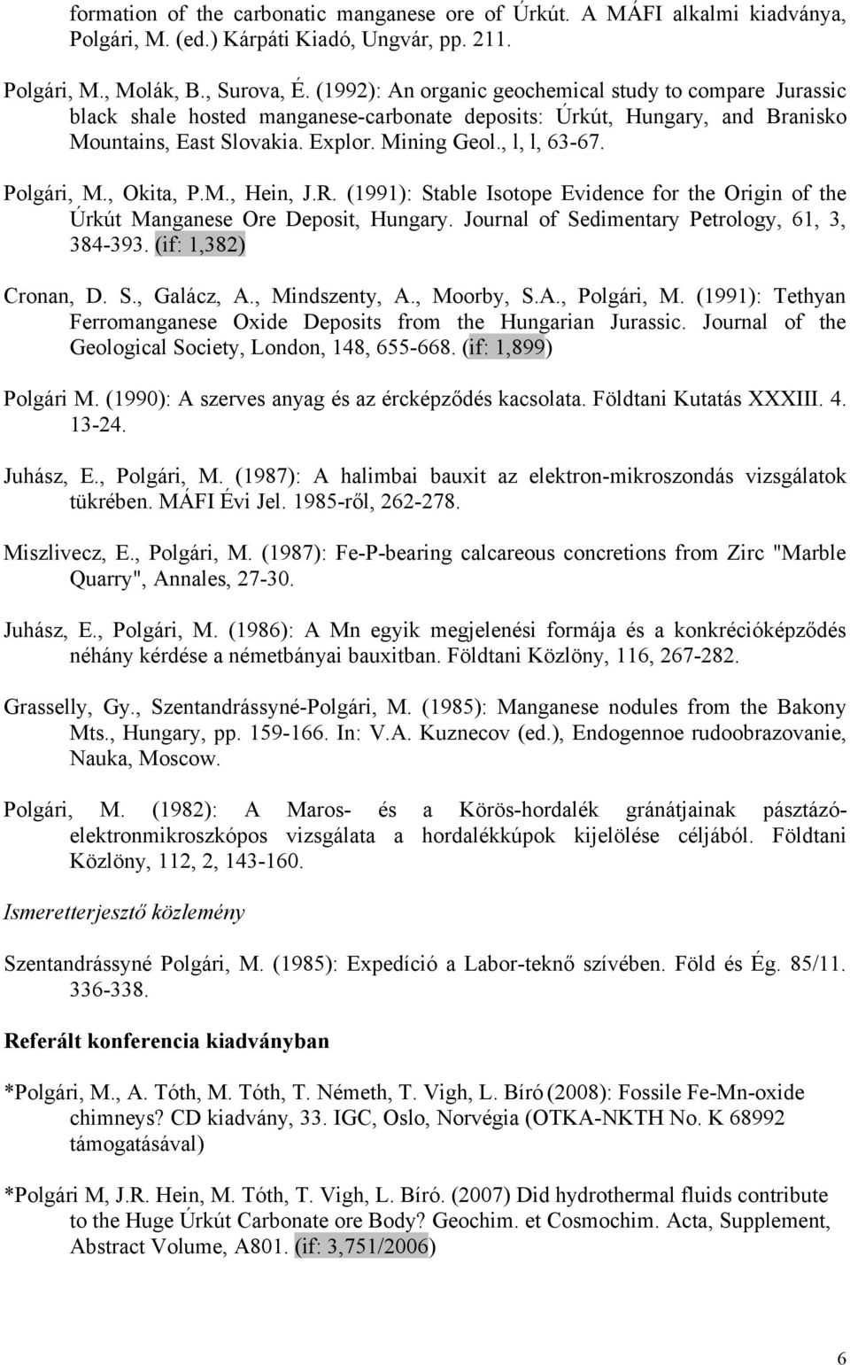 Polgári, M., Okita, P.M., Hein, J.R. (1991): Stable Isotope Evidence for the Origin of the Úrkút Manganese Ore Deposit, Hungary. Journal of Sedimentary Petrology, 61, 3, 384-393.