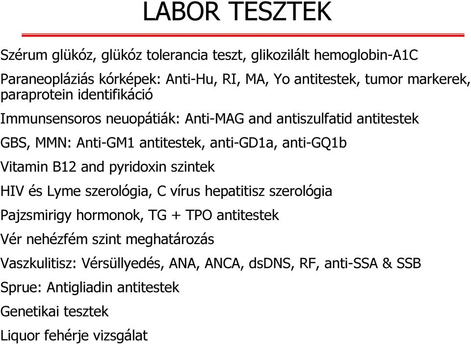 anti-gq1b Vitamin B12 and pyridoxin szintek HIV és Lyme szerológia, C vírus hepatitisz szerológia Pajzsmirigy hormonok, TG + TPO antitestek Vér