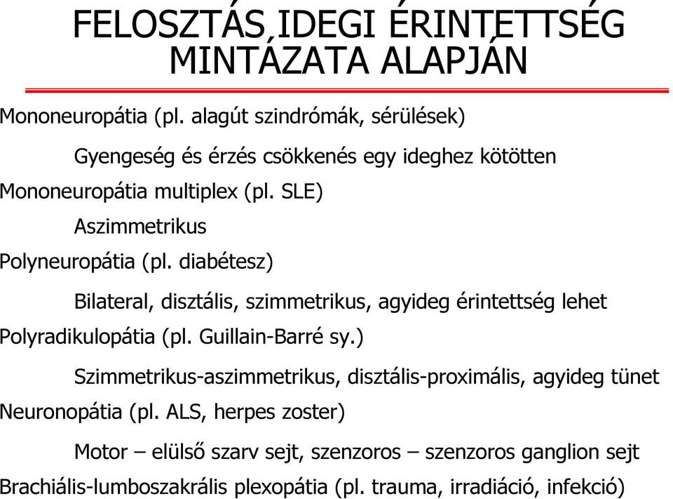 SLE) Aszimmetrikus Polyneuropátia (pl. diabétesz) Bilateral, disztális, szimmetrikus, agyideg érintettség lehet Polyradikulopátia (pl.